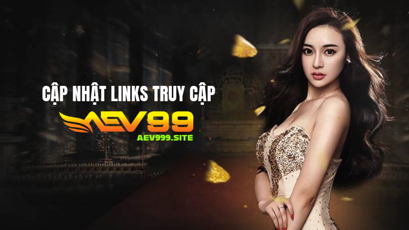 Cập Nhật Links Truy Cập Aev99