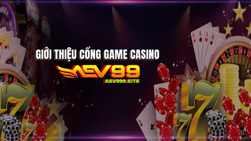 Giới Thiệu Cổng Game Casino Aev99