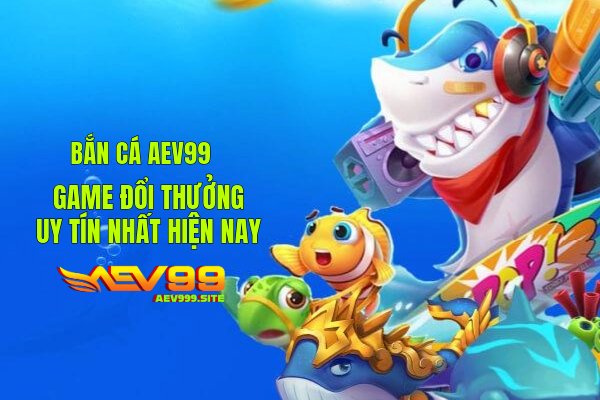 Bắn Cá Aev99